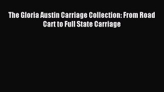 Read The Gloria Austin Carriage Collection: From Road Cart to Full State Carriage PDF Free
