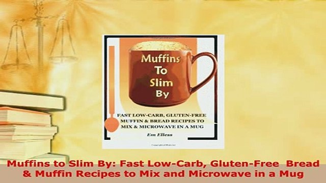 Download Muffins to Slim By Fast LowCarb GlutenFree Bread Muffin Recipes to Mix and Microwave Read Online