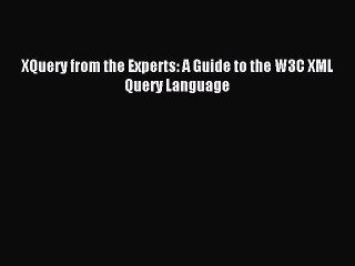 Read XQuery from the Experts: A Guide to the W3C XML Query Language Ebook Online