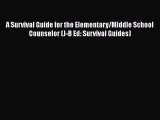 [PDF] A Survival Guide for the Elementary/Middle School Counselor (J-B Ed: Survival Guides)