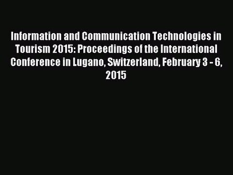 Download Information and Communication Technologies in Tourism 2015: Proceedings of the International