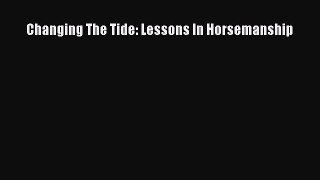 Read Changing The Tide: Lessons In Horsemanship Ebook Free