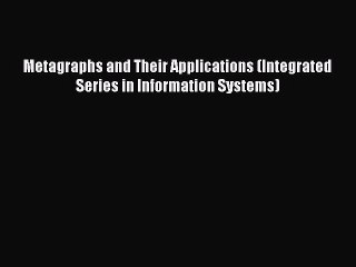 Download Metagraphs and Their Applications (Integrated Series in Information Systems) Ebook