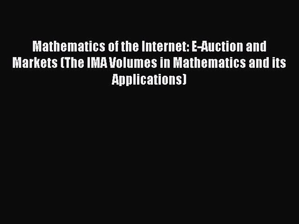 Read Mathematics of the Internet: E-Auction and Markets (The IMA Volumes in Mathematics and