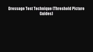 Read Dressage Test Technique (Threshold Picture Guides) Ebook Free
