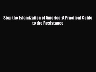 Download Stop the Islamization of America: A Practical Guide to the Resistance Free Books