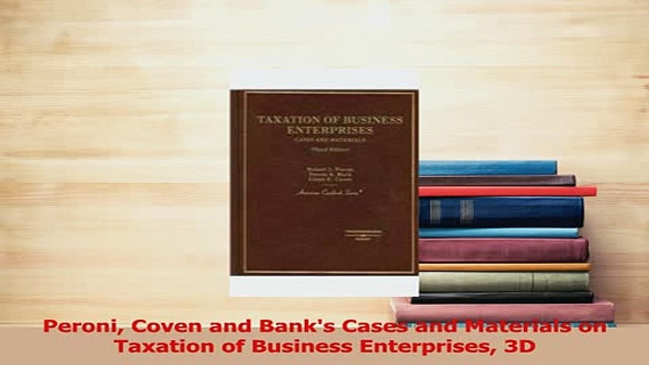 Download  Peroni Coven and Banks Cases and Materials on Taxation of Business Enterprises 3D Ebook Online
