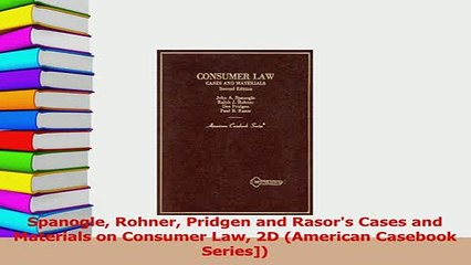 Read  Spanogle Rohner Pridgen and Rasors Cases and Materials on Consumer Law 2D American Ebook Free