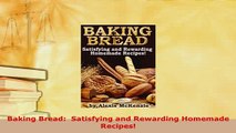 Download  Baking Bread  Satisfying and Rewarding Homemade Recipes Read Online