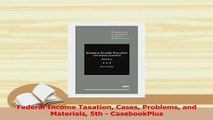 Read  Federal Income Taxation Cases Problems and Materials 5th  CasebookPlus Ebook Free