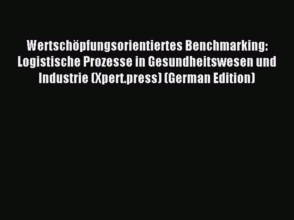 Read Wertschöpfungsorientiertes Benchmarking: Logistische Prozesse in Gesundheitswesen und