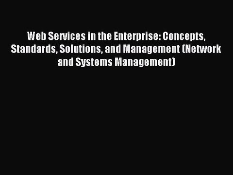 Read Web Services in the Enterprise: Concepts Standards Solutions and Management (Network and