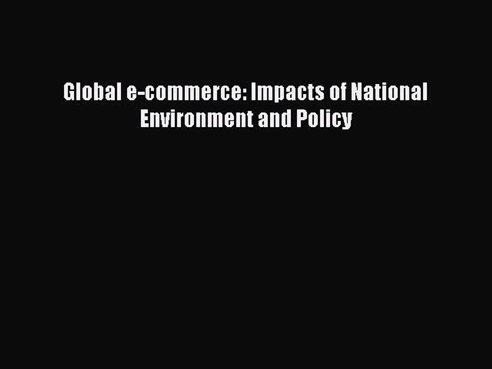 Download Global e-commerce: Impacts of National Environment and Policy Ebook Free