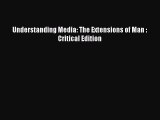 Download Understanding Media: The Extensions of Man : Critical Edition Free Books