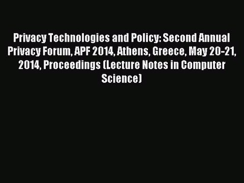 Download Privacy Technologies and Policy: Second Annual Privacy Forum APF 2014 Athens Greece