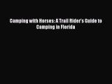 Read Camping with Horses: A Trail Rider's Guide to Camping in Florida Ebook Free