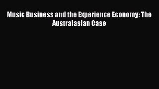 Download Music Business and the Experience Economy: The Australasian Case Ebook Online