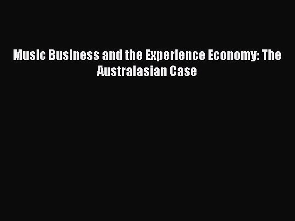 Download Music Business and the Experience Economy: The Australasian Case Ebook Online