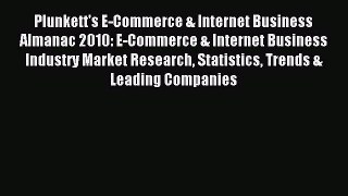 Download Plunkett's E-Commerce & Internet Business Almanac 2010: E-Commerce & Internet Business
