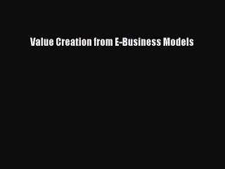 Read Value Creation from E-Business Models Ebook Online
