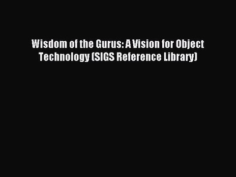 Read Wisdom of the Gurus: A Vision for Object Technology (SIGS Reference Library) Ebook Free