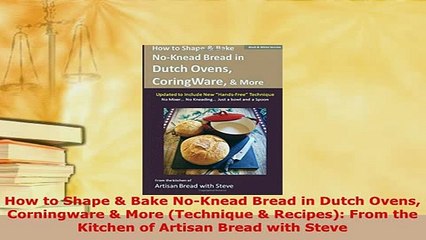 Download  How to Shape  Bake NoKnead Bread in Dutch Ovens Corningware  More Technique  PDF Full Ebook