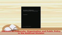 Read  Decision to Prosecute Organization and Public Policy in the Antitrust Division Ebook Free