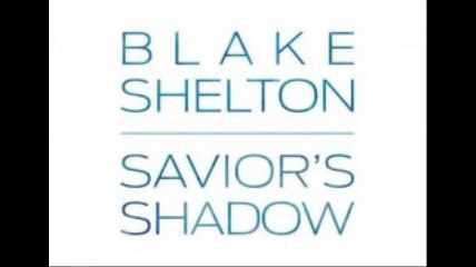 Blake Shelton – Savior’s Shadow