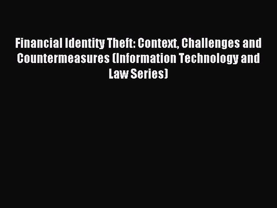Read Financial Identity Theft: Context Challenges and Countermeasures (Information Technology