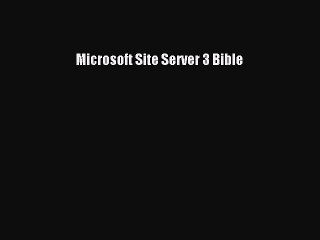 Read Microsoft Site Server 3 Bible Ebook Free