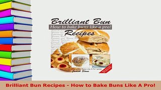 PDF  Brilliant Bun Recipes  How to Bake Buns Like A Pro PDF Online