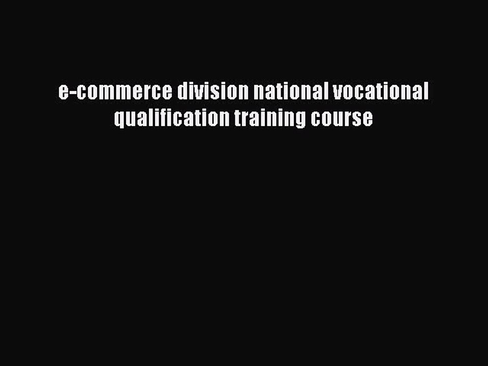 Read e-commerce division national vocational qualification training course PDF Free