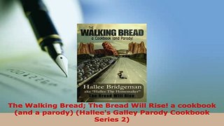 PDF  The Walking Bread The Bread Will Rise a cookbook and a parody Hallees Galley Parody Read Online