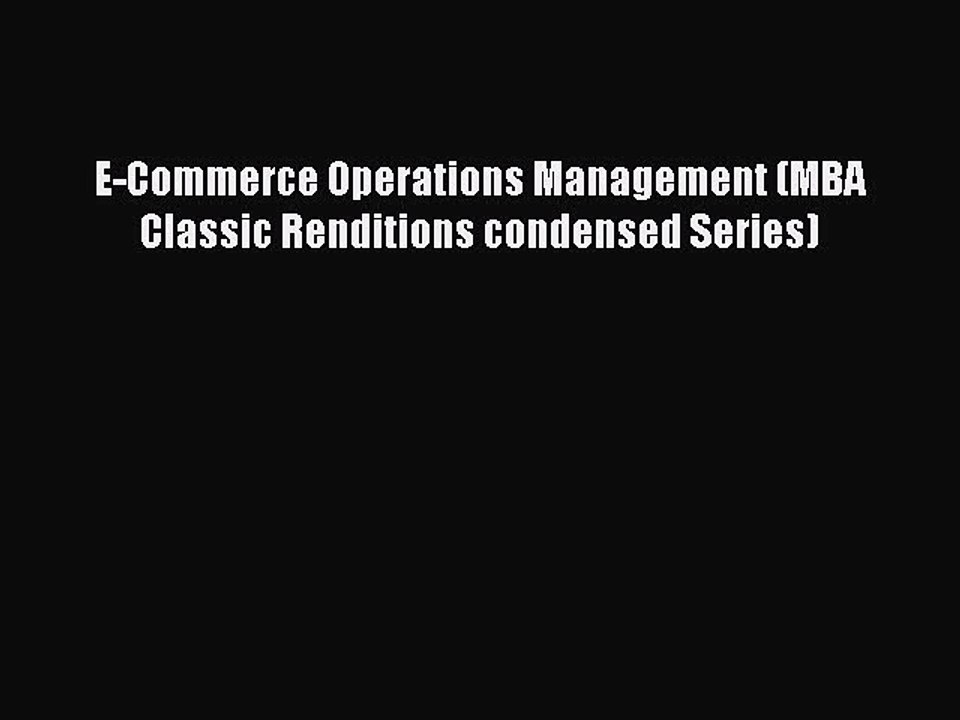 Download E-Commerce Operations Management (MBA Classic Renditions condensed Series) PDF Free