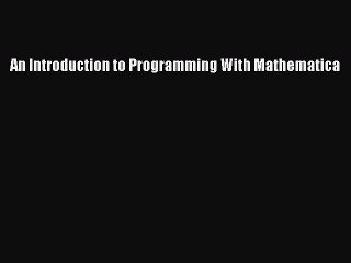 Read An Introduction to Programming With Mathematica Ebook Free