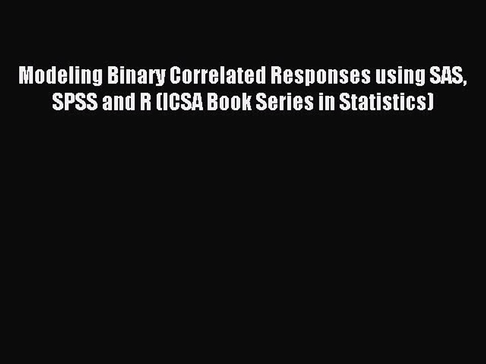 Download Modeling Binary Correlated Responses using SAS SPSS and R (ICSA Book Series in Statistics)