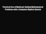 Read Practical Use of Mathcad: Solving Mathematical Problems with a Computer Algebra System