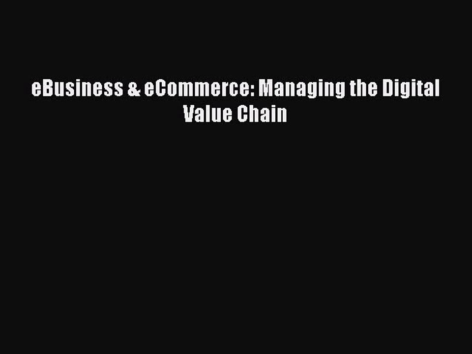 Download eBusiness & eCommerce: Managing the Digital Value Chain Ebook Online