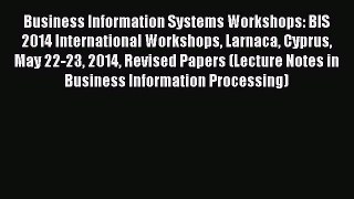 Read Business Information Systems Workshops: BIS 2014 International Workshops Larnaca Cyprus