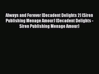 Read Always and Forever [Decadent Delights 2] (Siren Publishing Menage Amour) (Decadent Delights