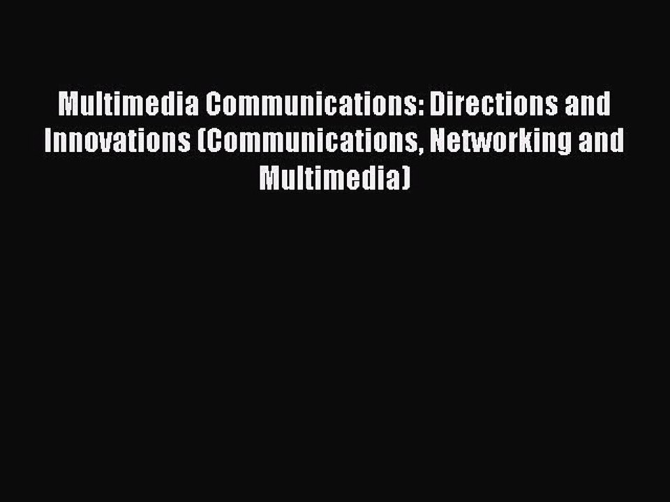 Read Multimedia Communications: Directions and Innovations (Communications Networking and Multimedia)