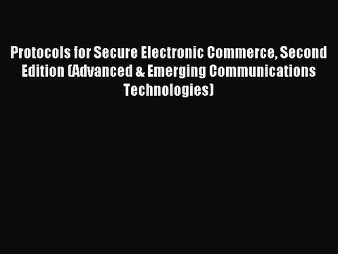 Download Protocols for Secure Electronic Commerce Second Edition (Advanced & Emerging Communications