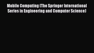 Read Mobile Computing (The Springer International Series in Engineering and Computer Science)