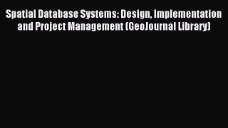 Read Spatial Database Systems: Design Implementation and Project Management (GeoJournal Library)