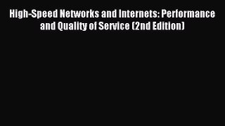 Download High-Speed Networks and Internets: Performance and Quality of Service (2nd Edition)