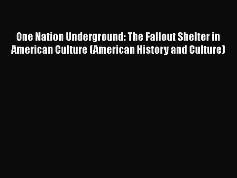 PDF One Nation Underground: The Fallout Shelter in American Culture (American History and Culture)
