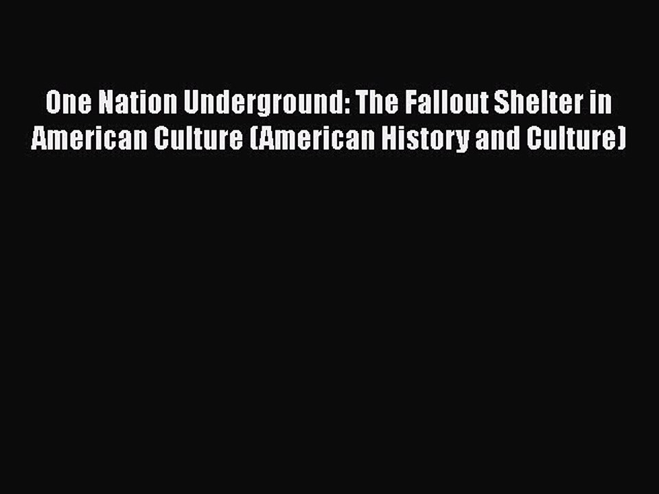 PDF One Nation Underground: The Fallout Shelter in American Culture (American History and Culture)