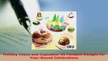 Download  Holiday Cakes and Cupcakes 45 Fondant Designs for YearRound Celebrations PDF Online