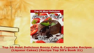 PDF  Top 50 Most Delicious Boozy Cake  Cupcake Recipes Liqueur Cakes Recipe Top 50s Book PDF Full Ebook