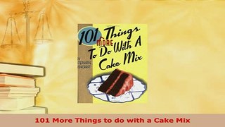 PDF  101 More Things to do with a Cake Mix PDF Online